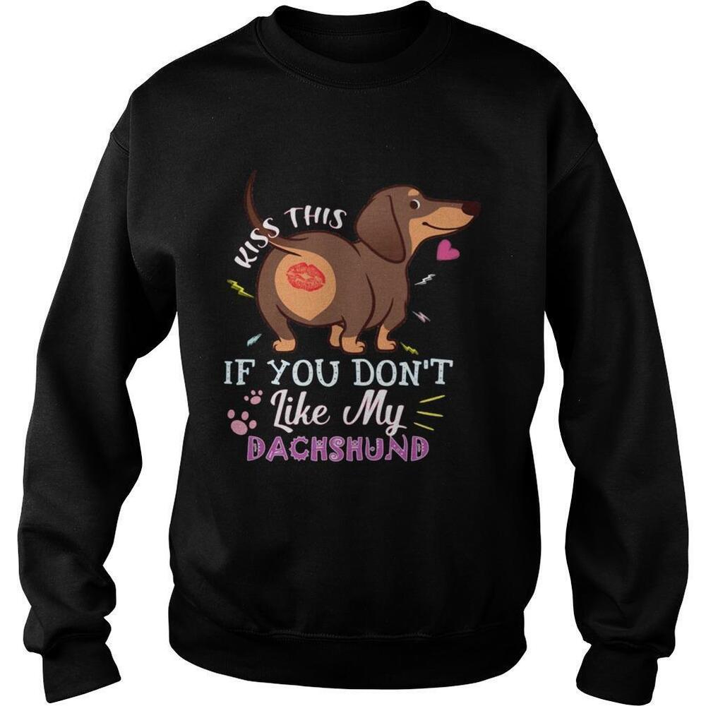 Kiss This If You Dont Like My Dachshund Shirt